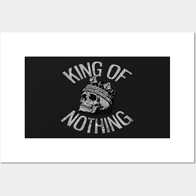 King of Nothing distressed Wall Art by Gifafun